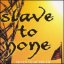 Slave To None