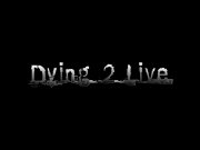 Dying 2 Live