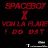 SPACEBOY X VON LA FLARE I DO DAT