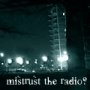 mistrust the radio?