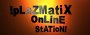 !plazmatix online station!