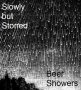 Slowly but Stoned - Beer Showers