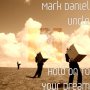 MARK DANIEL  UNCLE - HOLD ON TO YOUR DREAM