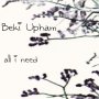 Beki Upham - All I Need