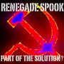 Renegade Spook - Part of the Solution