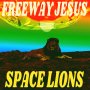 Freeway Jesus - SPACE LIONS