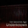Underknown - Ten Seconds Ago