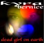 Kyra Bernice - Dead Girl On Earth